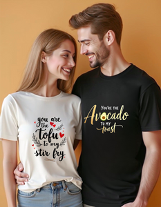 Couple T-shirts (you are the tofu to my stir fry , you’re the avocado to my toast)