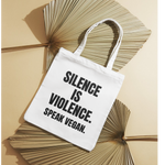 Silence is Violence. Speak Vegan - Tote Bag