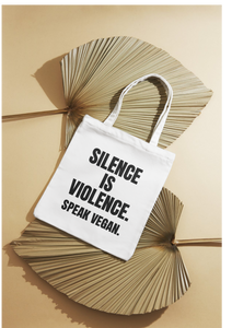 Silence is Violence. Speak Vegan - Tote Bag