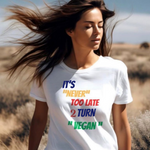 Its never too late 2 turn (Unisex)